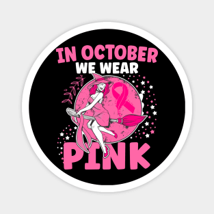 In October We Wear Pink Witch Breast Cancer Awareness Magnet